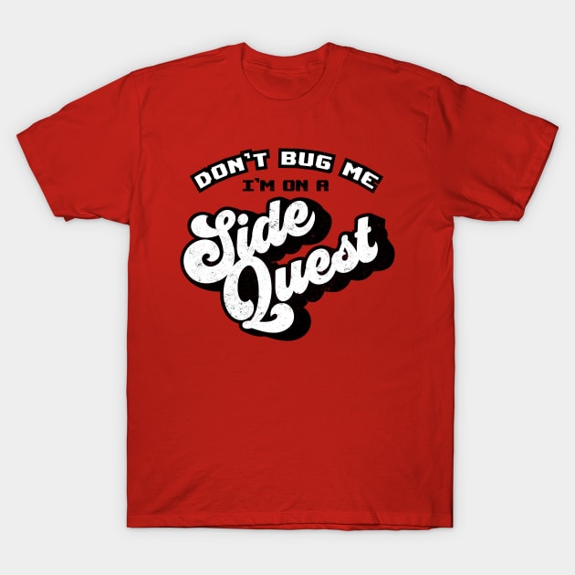 Don't Bug Me, I'm on a Side Quest T-Shirt by mannypdesign